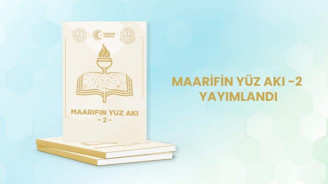 Bakanlığımızca Hazırlanan Maarifin Yüz Akı Dergisi 2 